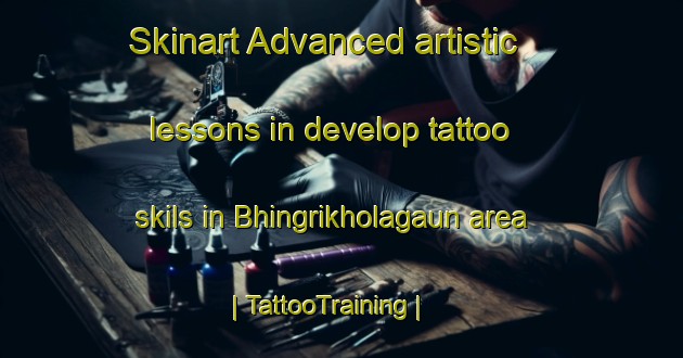 Skinart Advanced artistic lessons in develop tattoo skils in Bhingrikholagaun area | TattooTraining | TattooClasses | SkinartTraining-Nepal